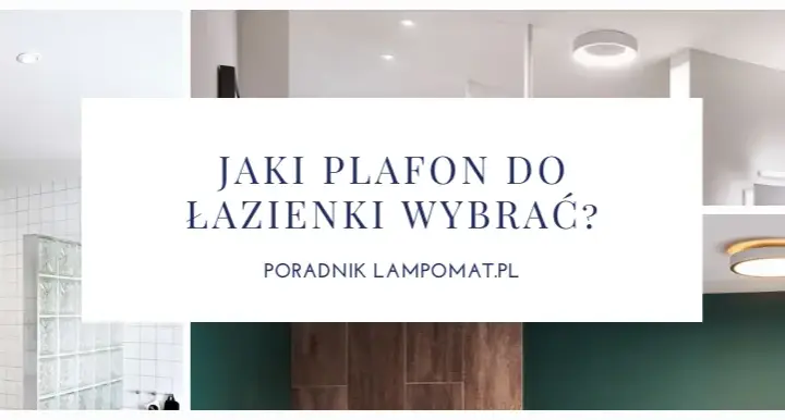 Jaki plafon do łazienki? Wybierz bezpieczne i stylowe oświetlenie